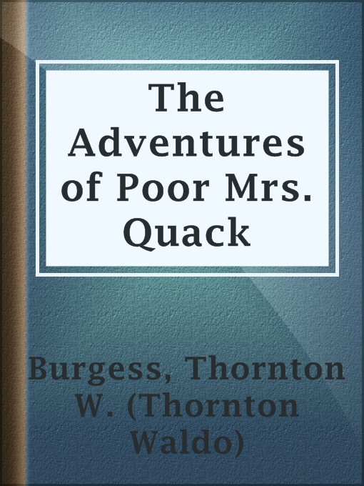 Title details for The Adventures of Poor Mrs. Quack by Thornton W. (Thornton Waldo) Burgess - Available